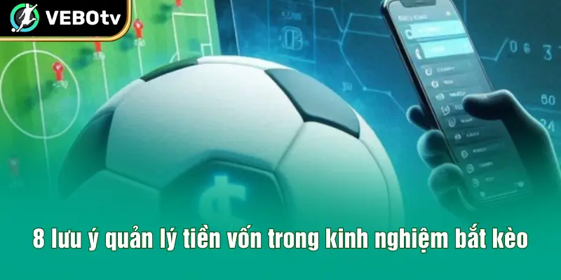 8 lưu ý quản lý tiền vốn trong kinh nghiệm bắt kèo