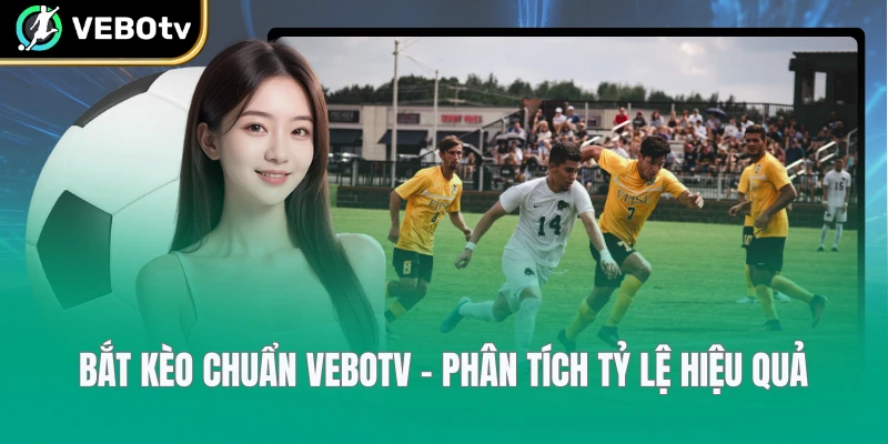 Bắt Kèo Chuẩn VeboTV