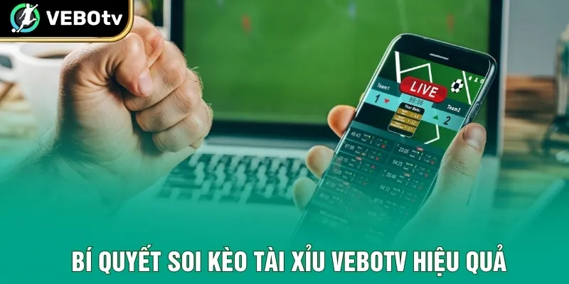 Bí quyết soi kèo tài xỉu VeboTV hiệu quả