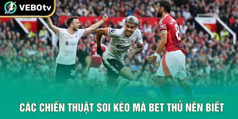 Các chiến thuật soi kèo mà bet thủ nên biết