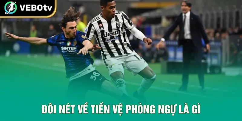 Đôi nét về tiền vệ phòng ngự là gì