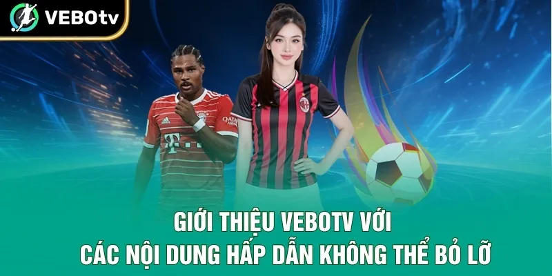 Giới thiệu VeboTV với các nội dung hấp dẫn không thể bỏ lỡ