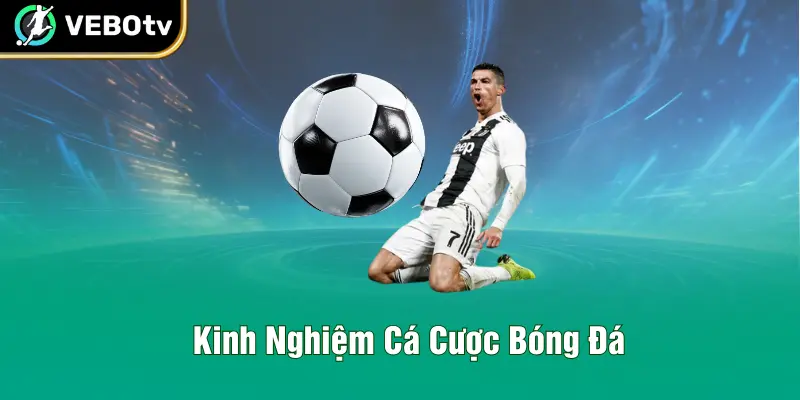 Kinh Nghiệm Cá Cược Bóng Đá - Tổng Hợp Bí Kíp Chơi Kèo Top 1
