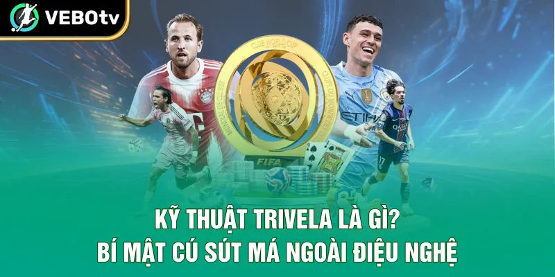 Kỹ Thuật Trivela Là Gì? Bí Mật Cú Sút Má Ngoài Điệu Nghệ