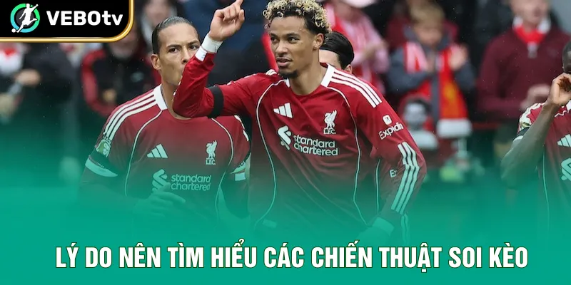 Lý do nên tìm hiểu các chiến thuật soi kèo