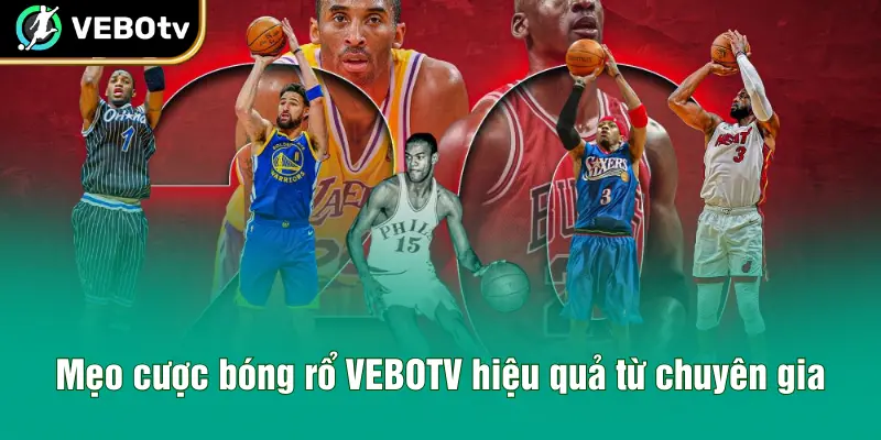 Mẹo cược bóng rổ VEBOTV hiệu quả từ chuyên gia