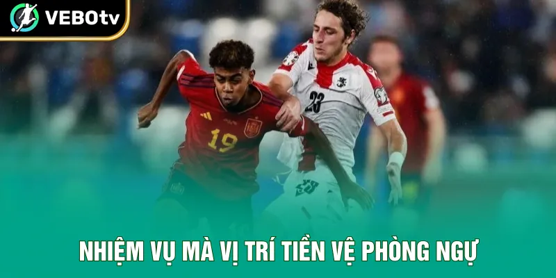 Nhiệm vụ mà vị trí tiền vệ phòng ngự cần thực hiện