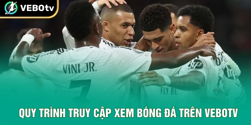 Quy trình truy cập xem bóng đá trên VeboTV