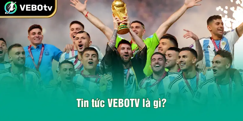 Tin tức VEBOTV là gì?