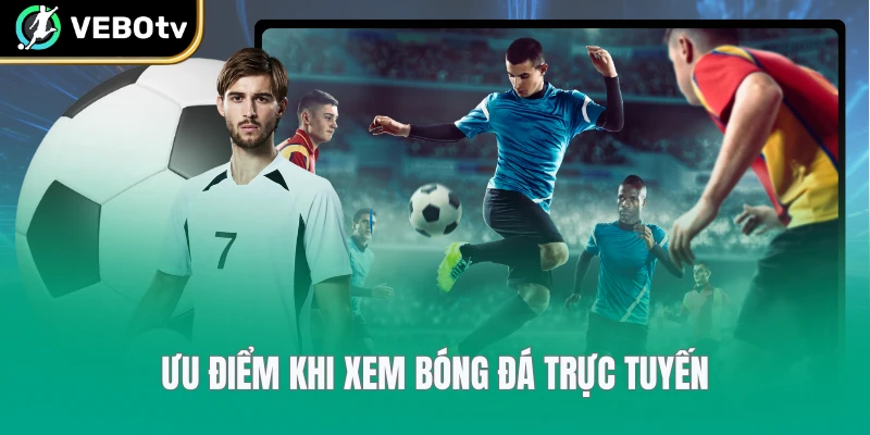 Ưu điểm khi xem bóng đá trực tuyến
